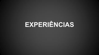 EXPERIÊNCIAS
 