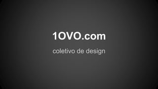 1OVO.com
coletivo de design
 