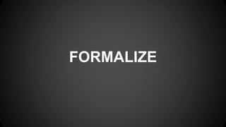 FORMALIZE
 