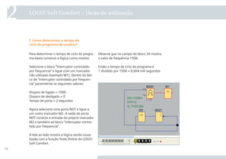18
LOGO! Soft Comfort – Dicas de utilização
2
Observe que no campo do bloco 26 mostra
o valor de frequência 1506.
Então o tempo de ciclo do programa é
1 dividido por 1506 = 0,664 mili segundos
Para determinar o tempo de ciclo do progra-
ma basta construir a lógica como mostra:
Selecione o bloco “Interruptor controlado
por frequencia” e ligue com um marcador
não utilizado (exemplo M1). Dentro do blo-
co de “Interruptor controlado por frequen-
cia” parametrize os seguintes valores:
Disparo de ligado = 1000
Disparo de desligado = 0
Tempo de porta = 2 segundos
Agora selecione uma porta NOT e ligue a
um outro marcador M2. A saída da porta
NOT conecte a entrada do próprio marcador
M2 e também ao bloco “interruptor contro-
lado por frequencia”.
A tela ao lado mostra a lógica sendo visua-
lizada com a função Teste Online do LOGO!
Soft Comfort.
f. Como determinar o tempo de
ciclo do programa de usuário?
•Manual_LOGO_AGO_13.indd 18 8/15/13 11:05 AM
 