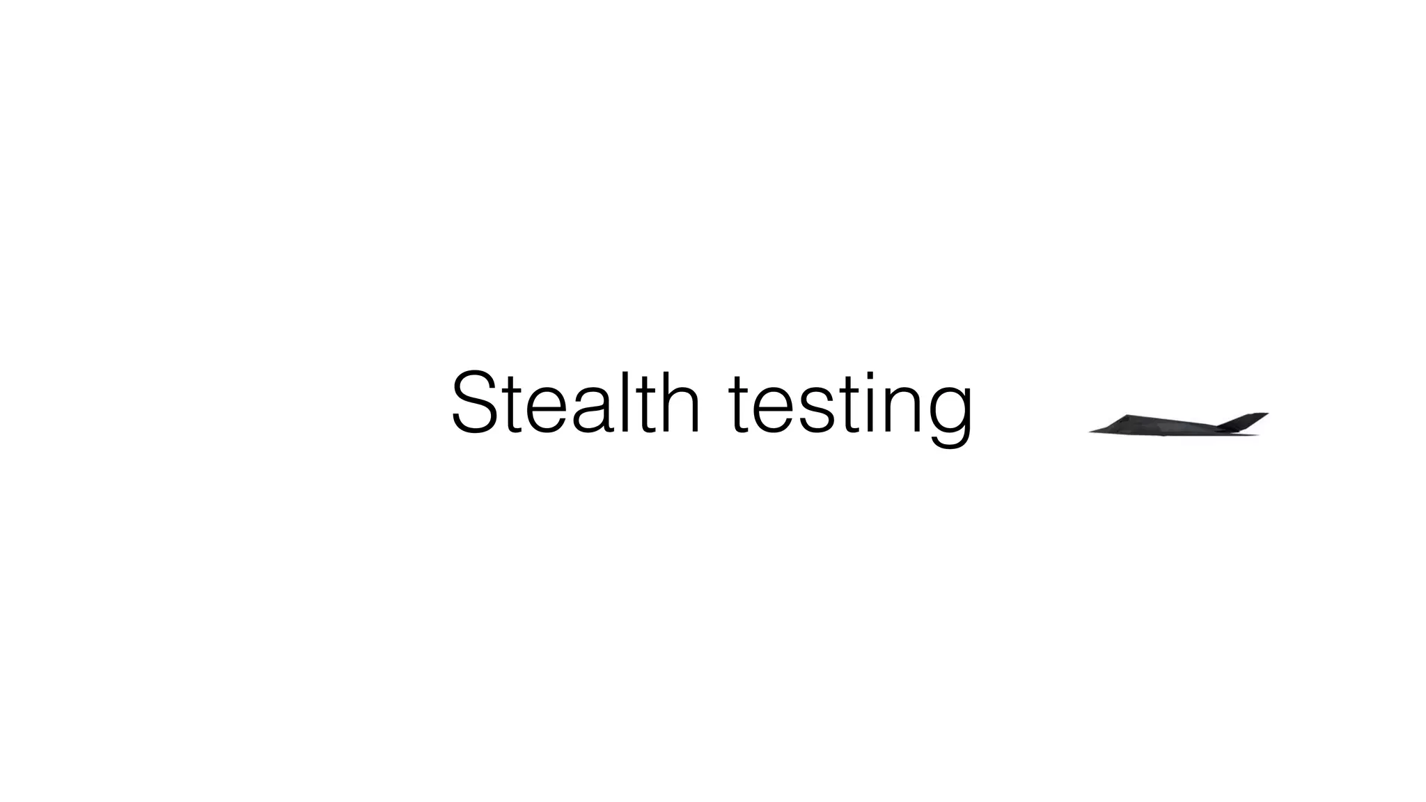 Stealth testing
 