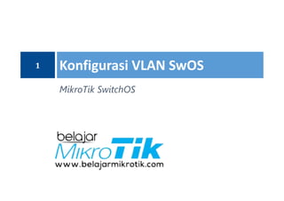 MikroTik SwitchOS
Konfigurasi VLAN SwOS1
 