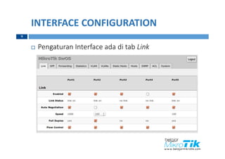 INTERFACE CONFIGURATION
 Pengaturan Interface ada di tab Link
9
 