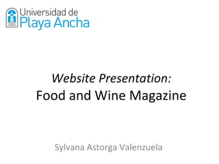 Website Presentation: Food and Wine Magazine Sylvana Astorga Valenzuela 