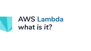 AWS Lambda
what is it?
 