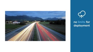 no limits for
deployment
 