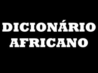 DICIONÁRIO AFRICANO 