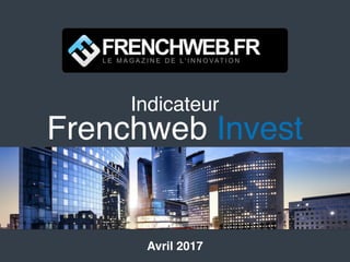 Indicateur
Frenchweb Invest
Avril 2017
 