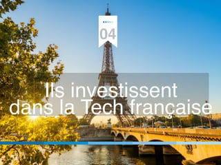 04
Ils investissent
dans la Tech française
 