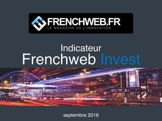 Indicateur
Frenchweb Invest
septembre 2016
 