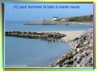 (4) pour terminer la baie à marée haute
 