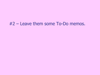 #2 – Leave them some To-Do memos. 