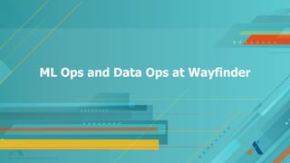 AN AIRBUS INNOVATION CENTER
ML Ops and Data Ops at Wayfinder
 