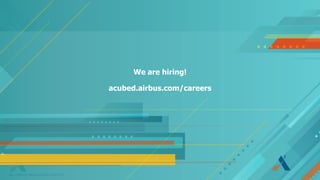 AN AIRBUS INNOVATION CENTER
We are hiring!
acubed.airbus.com/careers
 