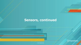 Sensors, continued
© 2022 Digital Sense
 