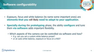 Software configurability
© 2022 Digital Sense 43
• Exposure, focus and white balance (to name some important ones) are
ele...