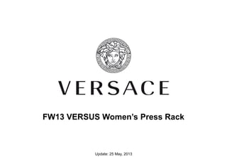 FW13 VERSUS Women’s Press Rack
Update: 25 May, 2013
 