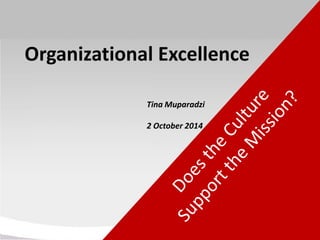 Organizational Excellence 
Tina Muparadzi2 October 2014  
