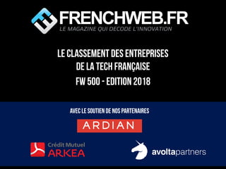 LE classement des entreprises
de la Tech française
FW 500 - Edition 2018
Avec le soutien de nos partenaires
LE MAGAZINE QU...