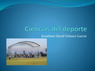 Jonathan David Velasco García 
 