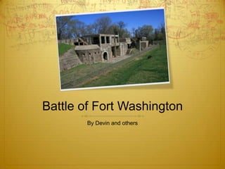 Battle of Fort Washington By Devin and others 