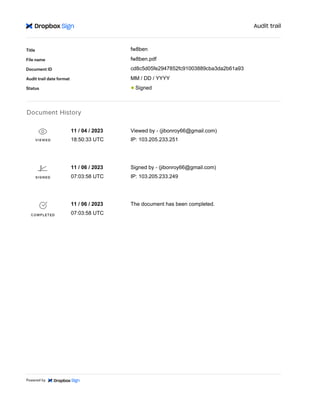fw8ben
fw8ben.pdf
cd8c5d05fe2947852fc91003889cba3da2b61a93
MM / DD / YYYY
Signed
11 / 04 / 2023
18:50:33 UTC
Viewed by - (jibonroy66@gmail.com)
IP: 103.205.233.251
11 / 06 / 2023
07:03:58 UTC
Signed by - (jibonroy66@gmail.com)
IP: 103.205.233.249
The document has been completed.
11 / 06 / 2023
07:03:58 UTC
 