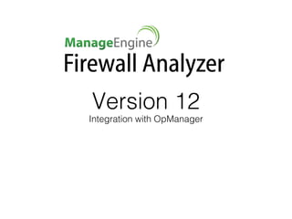 Version 12
Integration with OpManager
 