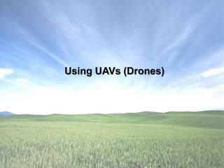 Using UAVs (Drones)
 