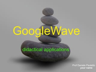 GoogleWave   Prof Daniele Pauletto didactical applications 