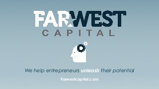 Farwestcapital.com | 888.988.15271
We help entrepreneurs unleash their potential
Farwestcapital.com
 