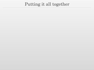 Putting it all together
 