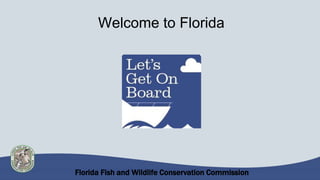 Florida Fish and Wildlife Conservation Commission
Welcome to Florida
 