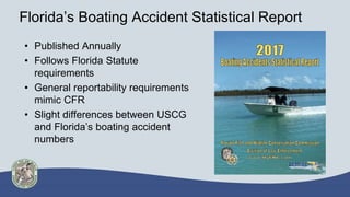 Florida’s Boating Accident Statistical Report
• Published Annually
• Follows Florida Statute
requirements
• General report...