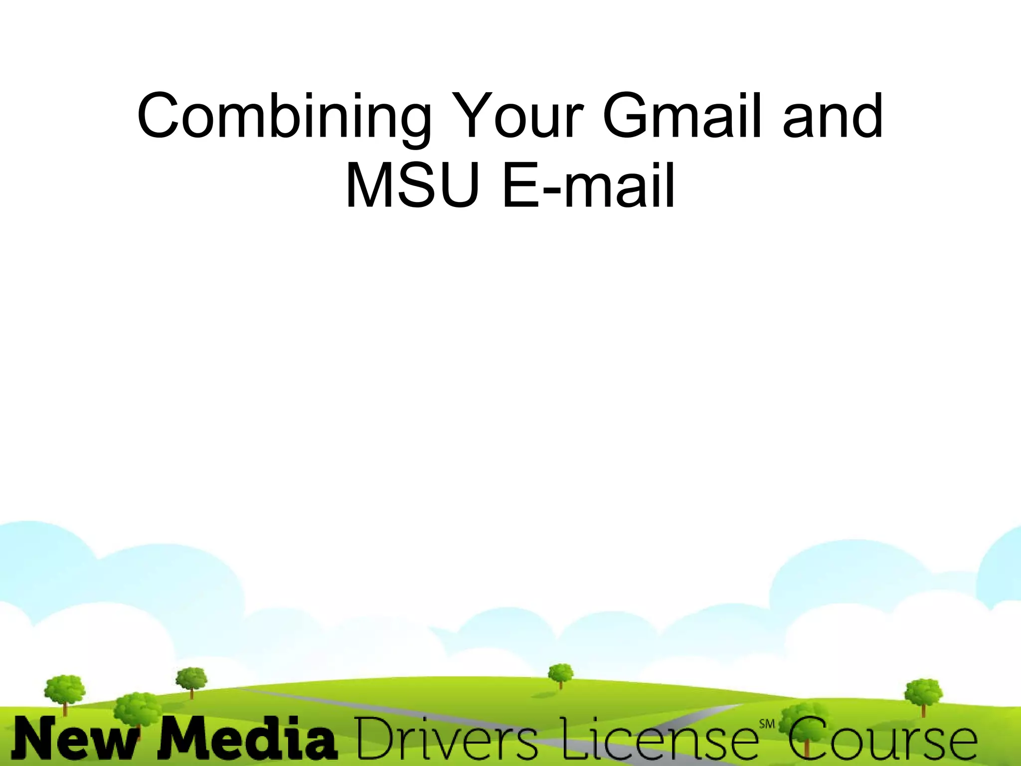 Combining and Forwarding your MSU email to your Gmail | PPT