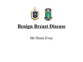 Benign Breast Disease Mr Denis Evoy 