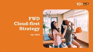 1
FWD
Cloud-first
Strategy
Apr 2023
 