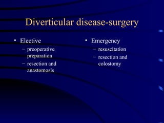 Diverticular disease-surgery Elective preoperative preparation resection and anastomosis Emergency resuscitation resection and colostomy 