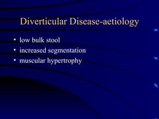 Diverticular Disease-aetiology low bulk stool increased segmentation muscular hypertrophy 