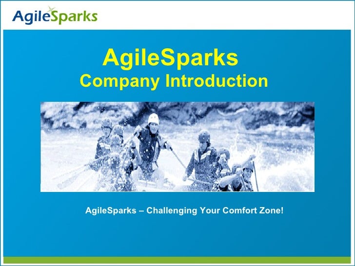 AgileSparks
Company Introduction




AgileSparks – Challenging Your Comfort Zone!
 