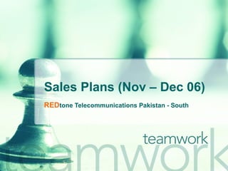 Sales Plans (Nov – Dec 06) RED tone Telecommunications Pakistan - South 