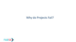 Why do Projects Fail?
 