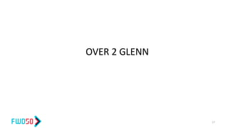 OVER 2 GLENN
17
 