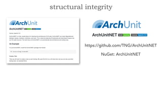 https://github.com/TNG/ArchUnitNET
NuGet: ArchUnitNET
structural integrity
 