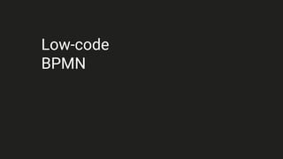 Low-code
BPMN
 