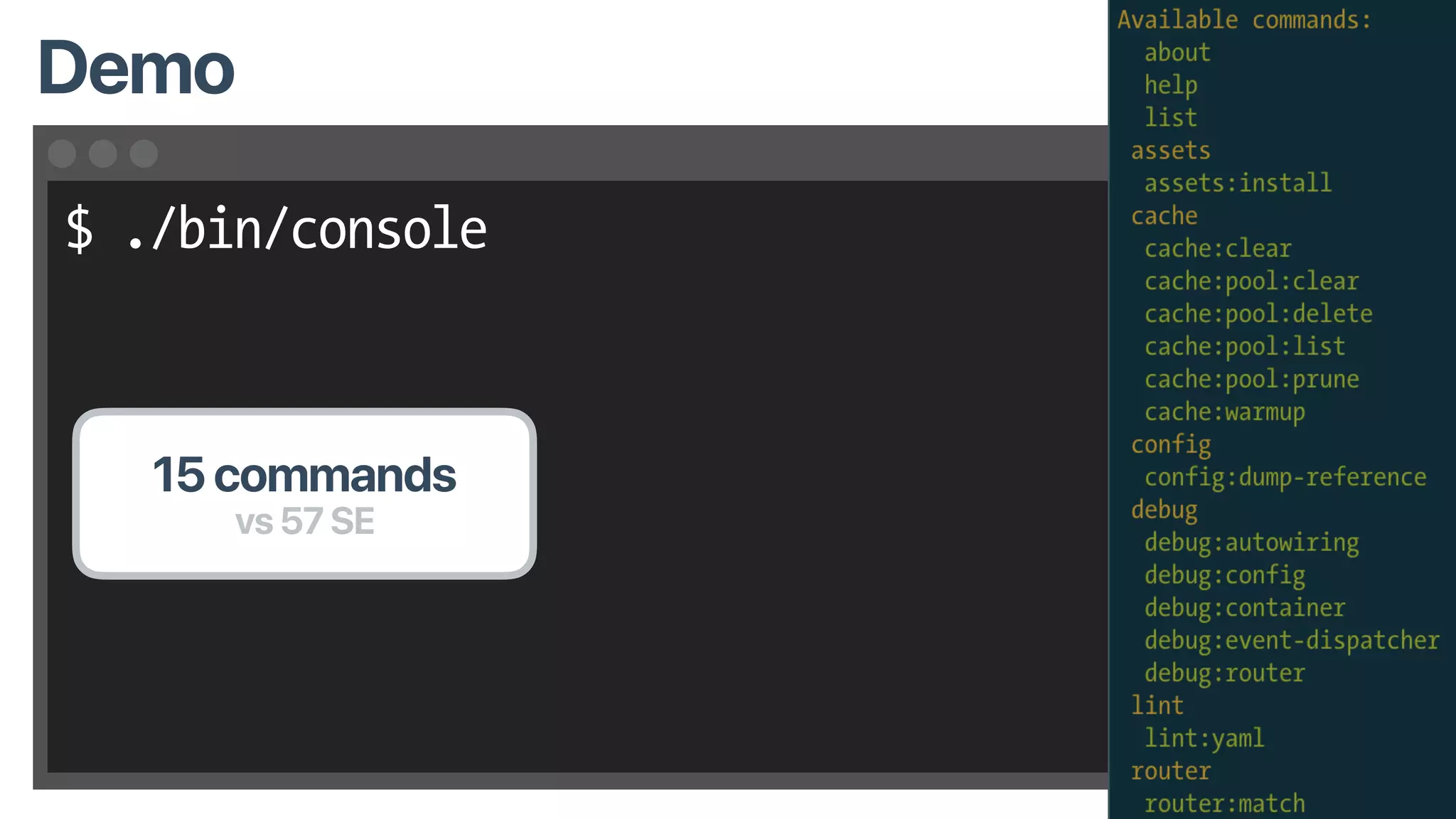 $ ./bin/console
Demo
15 commands
vs 57 SE
 