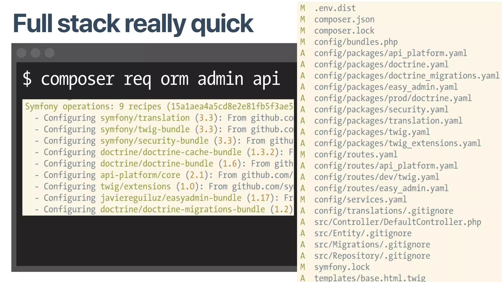 $ composer req orm admin api
Full stack really quick
 