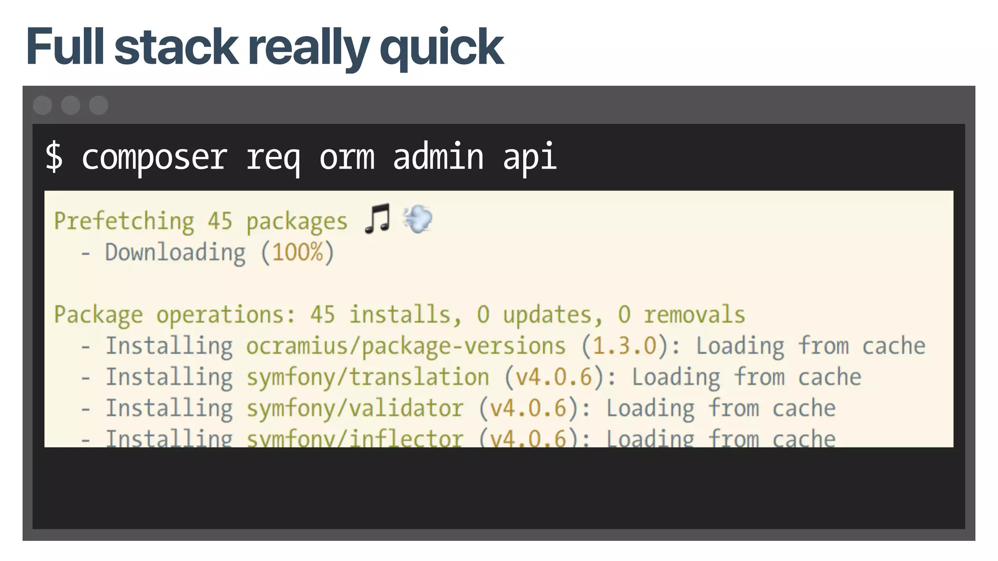 $ composer req orm admin api
Full stack really quick
 