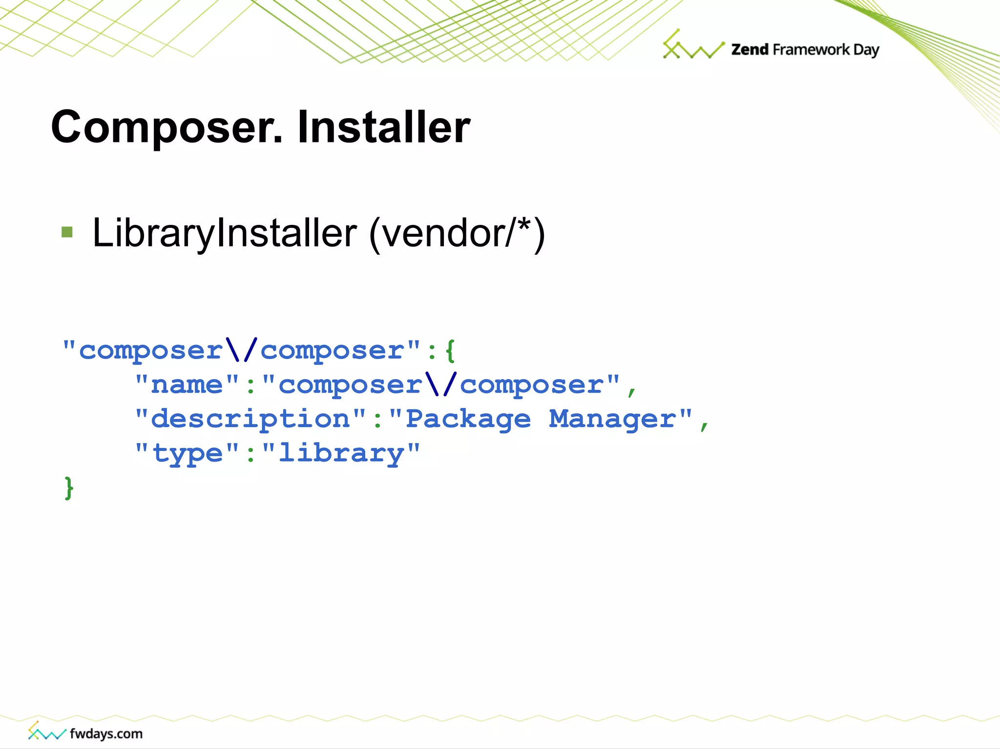 Composer. Installer LibraryInstaller (vendor/*) &quot;composer \/ composer&quot; :{ &quot;name&quot; : &quot;composer \/ composer&quot; , &quot;description&quot; : &quot;Package Manager&quot; , &quot;type&quot; : &quot;library&quot; } 
