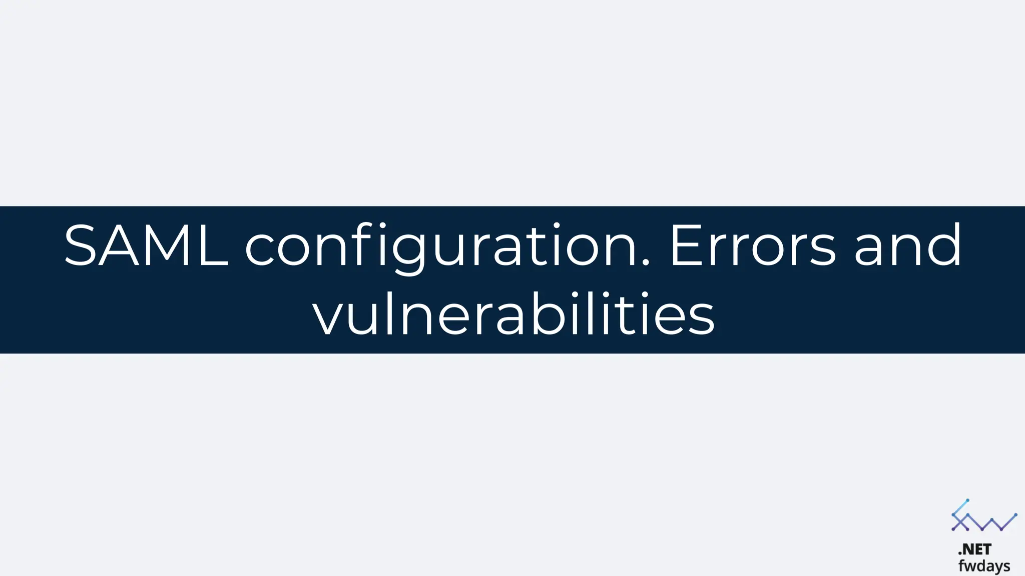 SAML configuration. Errors and
vulnerabilities
 