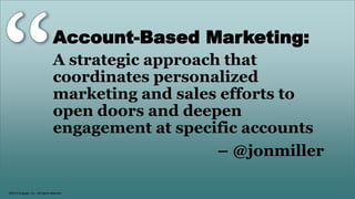 Land and Expand
Often, The Best Account-Based Marketing
Opportunities Are At Current Customers
 